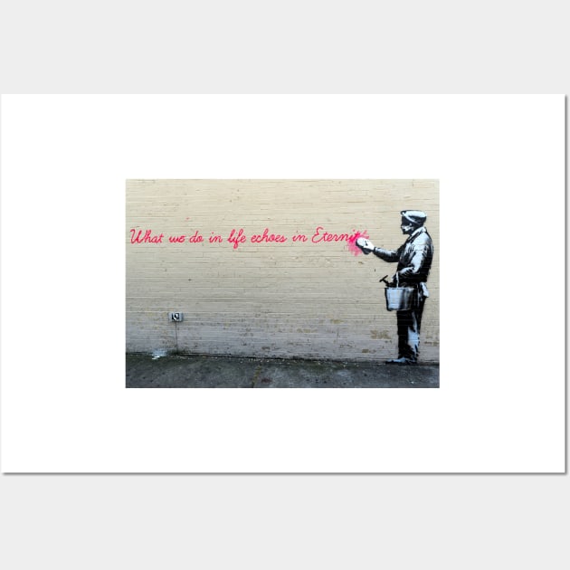 Banksy What We Do In Life Echoes in Eternity Wall Art by SharpWallArts